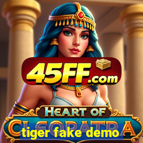 tiger fake demo
